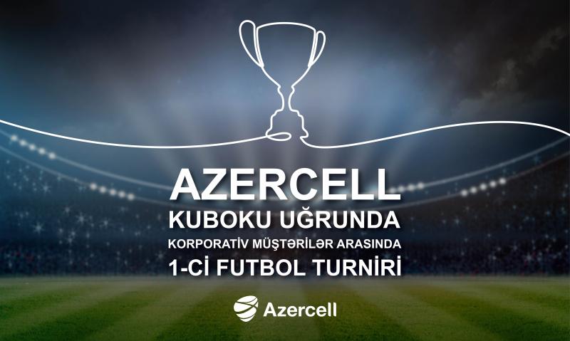 Azercell müştəriləri arasında I Futbol Turniri elan edir