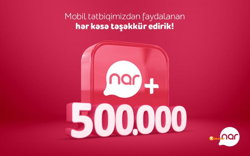 “Nar+” tətbiqinin yüklənmə sayı yarım milyonu ötdü