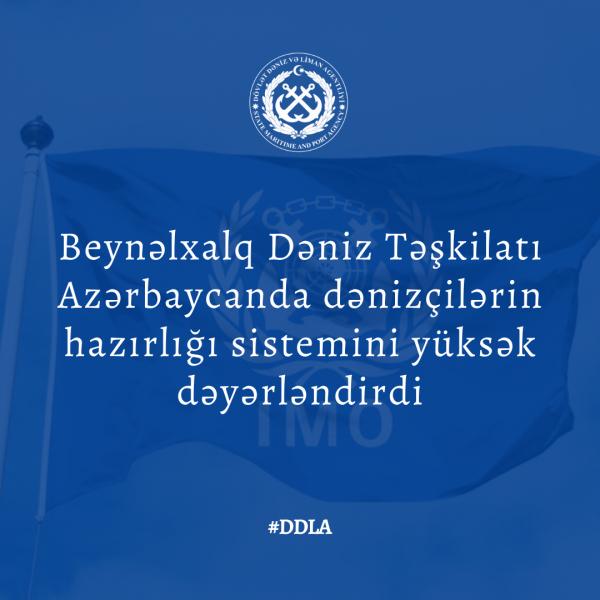 Beynəlxalq Dəniz Təşkilatı Azərbaycanda dənizçilərin hazırlığı sistemini yüksək dəyərləndirib