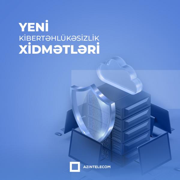 “AzInTelecom” dövlət və özəl qurumlar üçün Kibertəhlükəsizlik xidməti göstərir