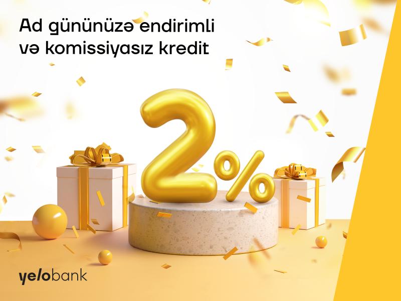 Ad günü olanlara Yelo Bankdan endirimli və komissiyasız kredit!   