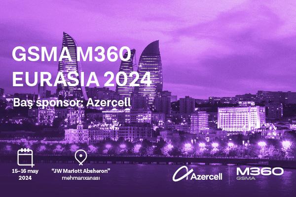 Azercell   “GSMA M360 EURASIA” tədbirinə ev sahibliyi edəcək
