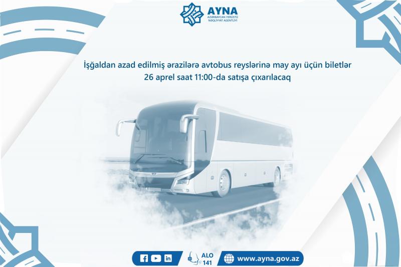 İşğaldan azad olunmuş ərazilərə avtobus reyslərinə may ayı üçün biletlər satışa  çıxarılacaq