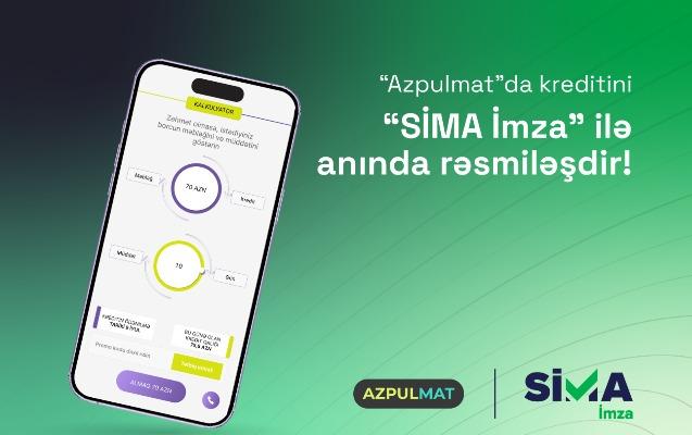 “SİMA İmza” ilə “Azpulmat”da kreditini anında rəsmiləşdir!