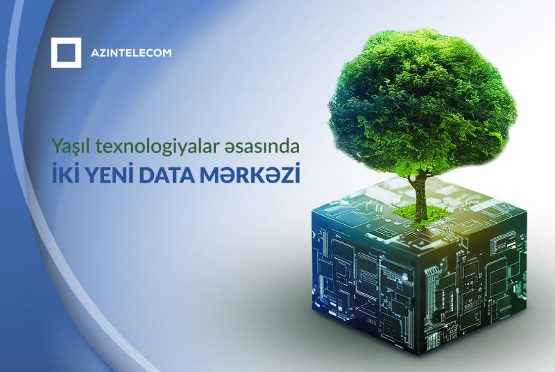 Yaşıl texnologiyalar əsasında iki yeni data mərkəzi tikiləcək