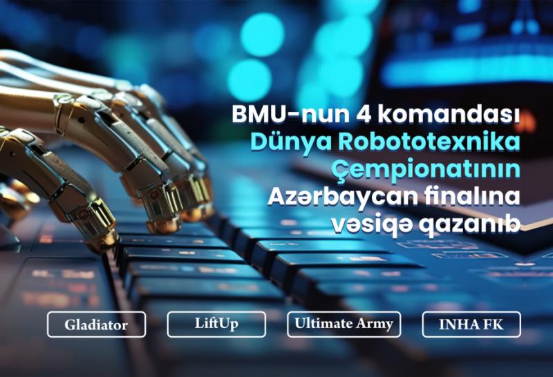 BMU-nun 4 komandası Dünya Robototexnika Çempionatının finalına vəsiqə qazanıb