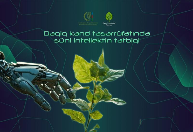 “Dəqiq kənd təsərrüfatında süni intellektin tətbiqi”nə start verilib
