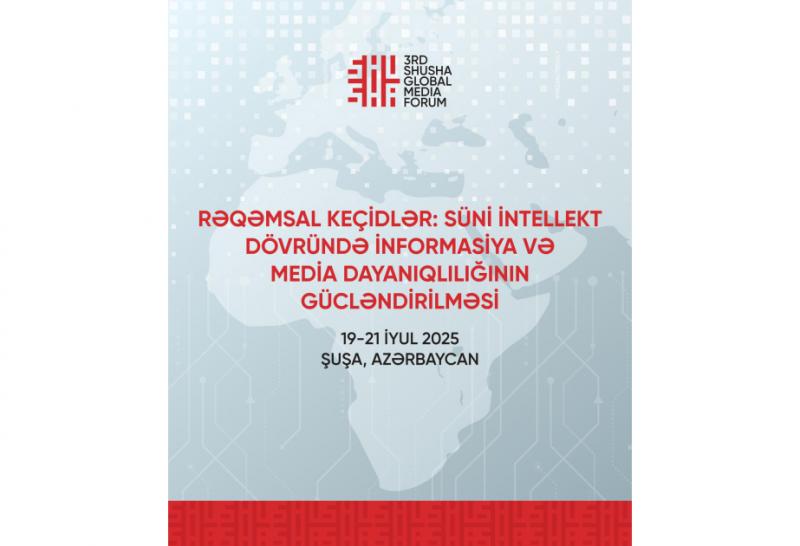 3-cü Şuşa Qlobal Media Forumu işə başlayır