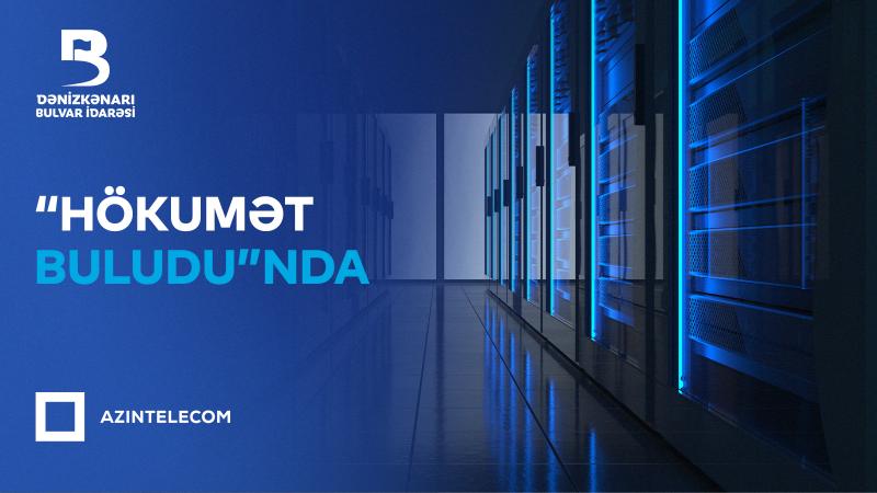 Bulvar İdarəsi İT sistemlərini “Hökumət buludu”na köçürüb