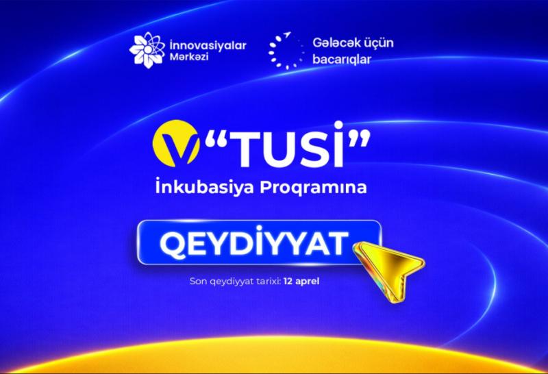 V “TUSİ” İnkubasiya proqramına qeydiyyat davam edir