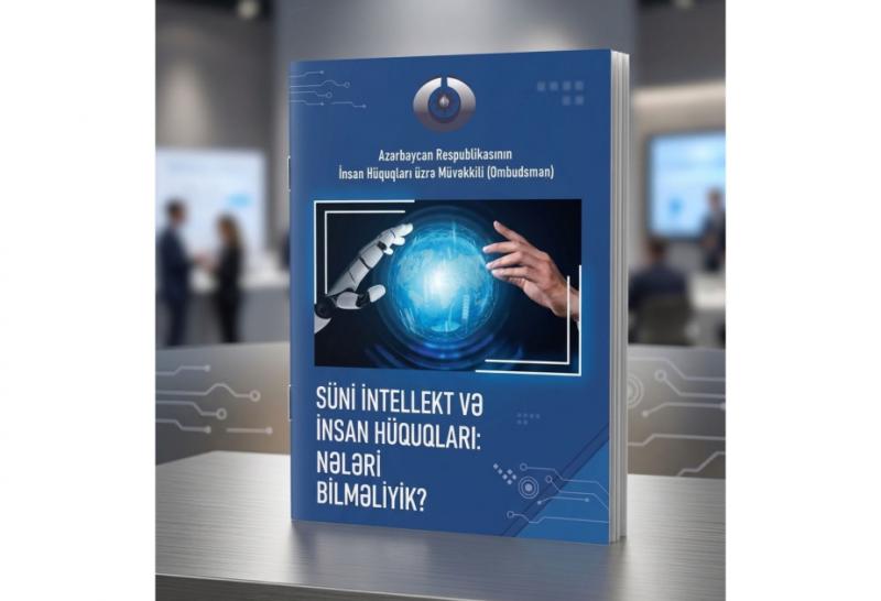 “Süni intellekt və insan hüquqları: ” adlı maarifləndirici nəşr hazırlanıb
